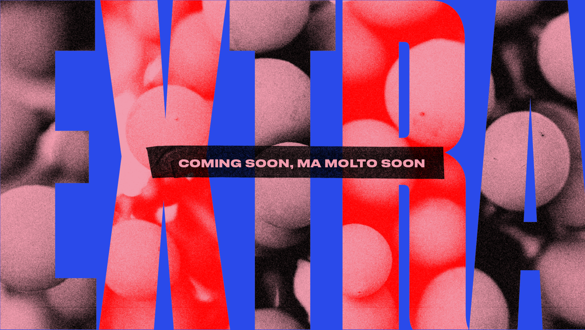 Extra, coming soon